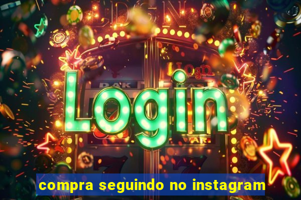 compra seguindo no instagram